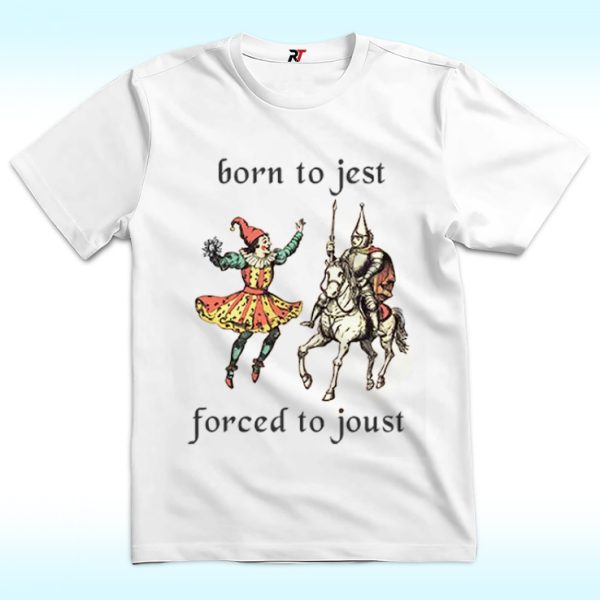 Born to Jest Forced to Joust Shirt