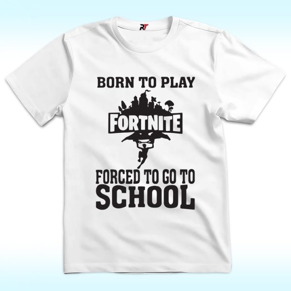 Born To Play Fortnite Shirt, Forced To Go To School