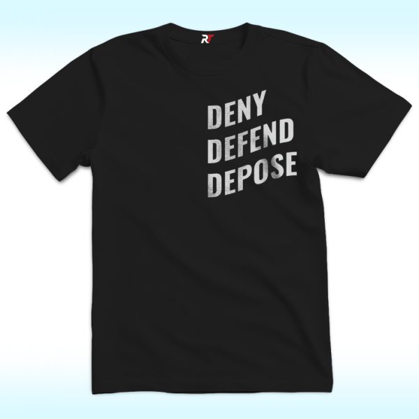 Deny Defend Depose T-Shirt, Bold Statement