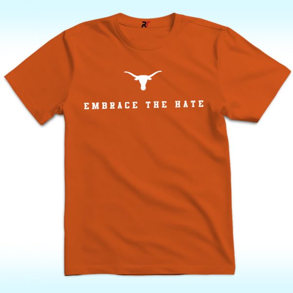 Embrace The Hate Texas Shirt