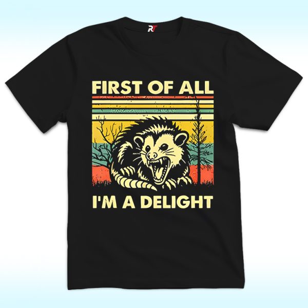 First Of All I'm A Delight Shirt