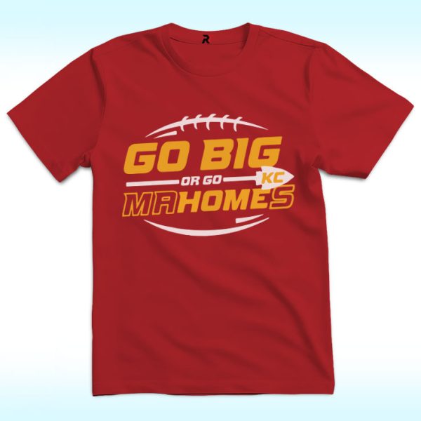 Go Big Or Go Mahomes Shirt