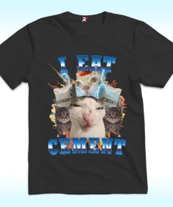 I Eat Cement Shirt, Funny Cat Meme