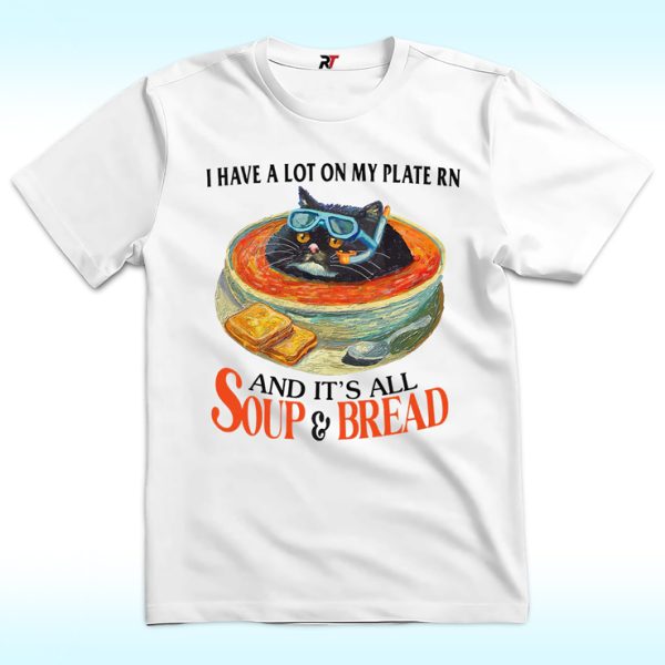 I Have A Lot On My Plate Rn Soup And Bread Shirt