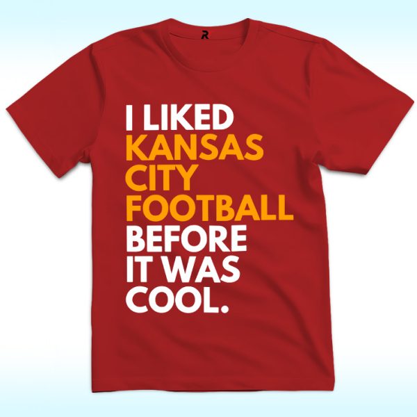 I Liked Kansas City Football Before It Was Cool Shirt