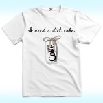 I Need A Diet Coke T Shirt