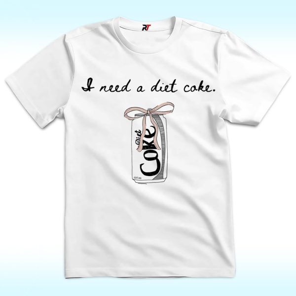 I Need A Diet Coke Shirt