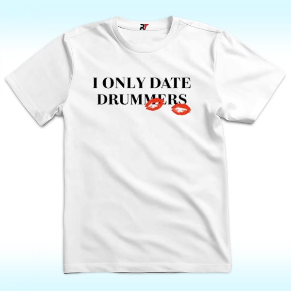 I Only Date Drummers T Shirt