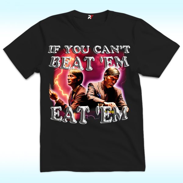 If You Can’t Beat ‘Em Eat ‘Em Shirt, Mads Mikkelsen Hannibal