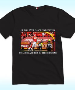 If You Ever Can’t Find Travis, Chances Are He’s In The End Zone Shirt
