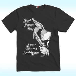 Lord Forgive Me, I Just Wanted Healthcare Shirt Bugs Bunny