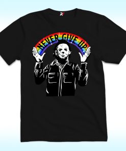 Michael Myers Never Give Up Shirt With Rainbow