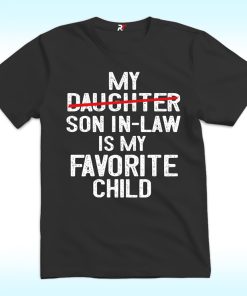 My Son In Law Is My Favorite Child Shirt
