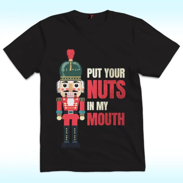 Put Your Nuts In My Mouth shirt