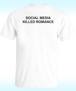 Social Media Killed Romance Shirt