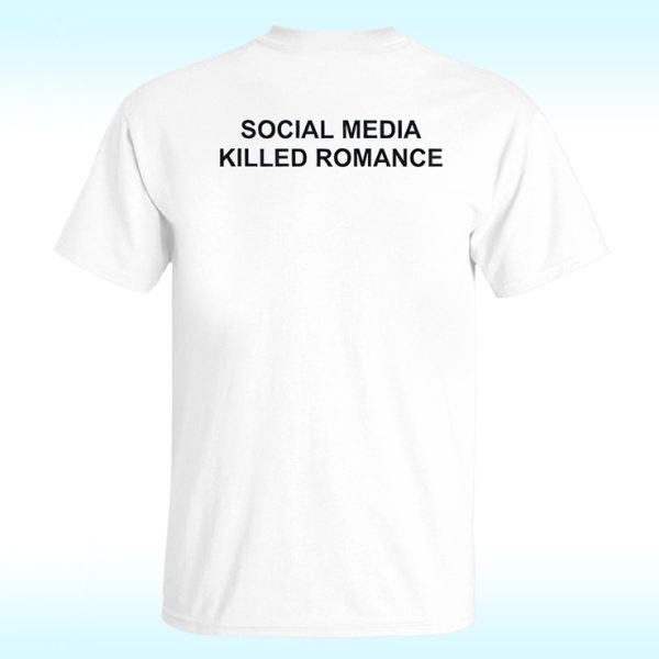 Social Media Killed Romance Shirt