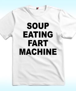 Soup Eating Fart Machine T Shirt