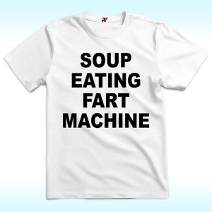 Soup Eating Fart Machine T Shirt