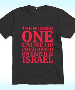 The Number One Cause Of Child Death On Earth Is Israel Shirt