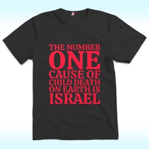 The Number One Cause Of Child Death On Earth Is Israel Shirt