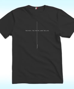 The Way the Truth the Life Shirt, John 14 6