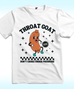 Throat Goat Don't Choke Under Pressure Shirt