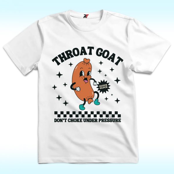 Throat Goat Don't Choke Under Pressure Shirt