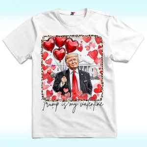 Trump Is My Valentine Shirt