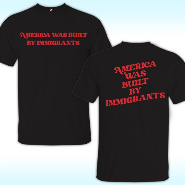 America Was Built By Immigrants Shirt