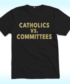 Catholics Vs Committees Gold Font Shirt