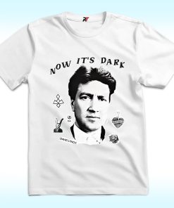 David Lynch, Now It's Dark Shirt