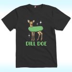 Dill Doe Pickle Shirt