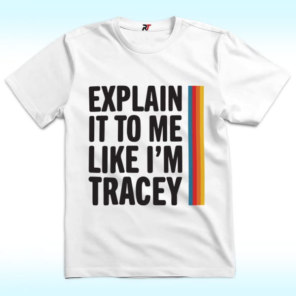 Explain It To Me Like I'm Tracey Shirt