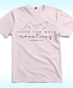 Faith Can Move Mountains Shirt