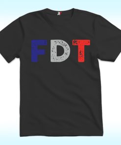 Fuck Donald Trump Shirt, FDT
