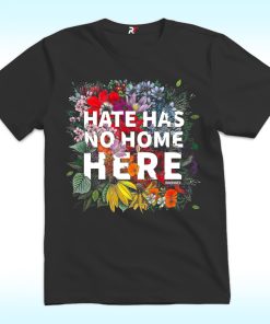 Hate Has No Home Here Shirt