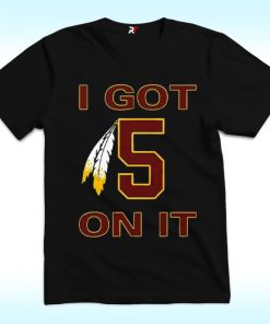 I Got 5 On It Shirt, Wasington Commanders