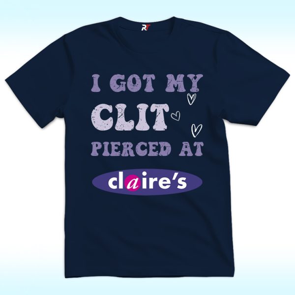 I Got My Clit Pierced at Claire's Shirt