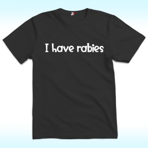 I Have Rabies Shirt