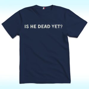 Is He Dead Yet Shirt, Not Subtle Anti Trump