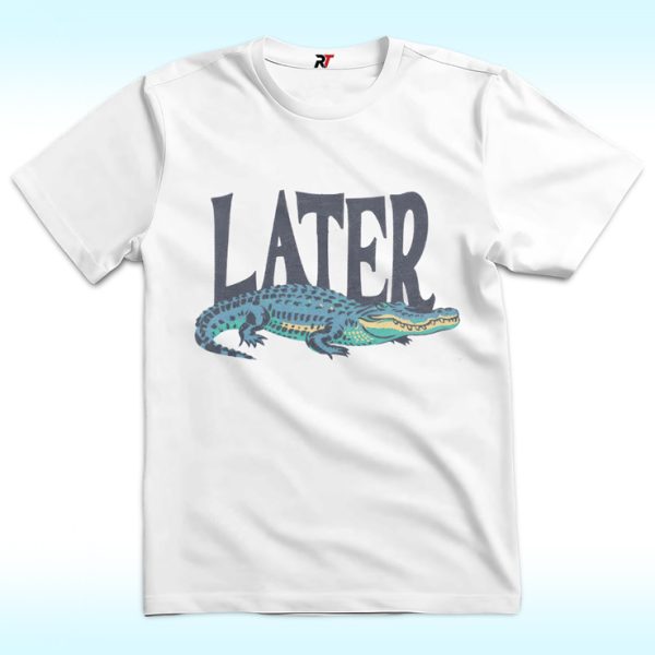 Later Gator Shirt