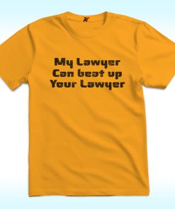My Lawyer Can Beat Up Your Lawyer Shirt
