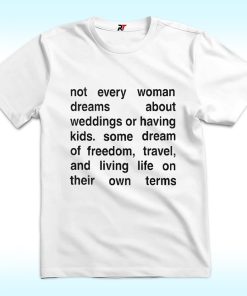 Not Every Woman Dreams About Weddings Or Having Kids Shirt