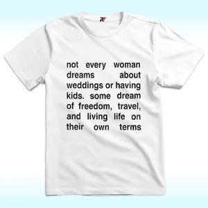 Not Every Woman Dreams About Weddings Or Having Kids Shirt