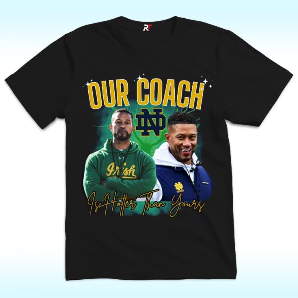 Notre Dame Our Coach Is Hotter Than Yours Shirt