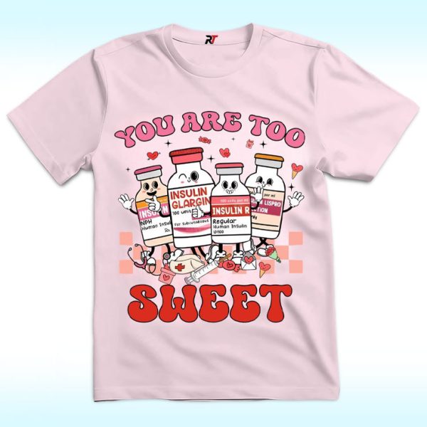 You Are Too Sweet Nurse Valentine Shirt