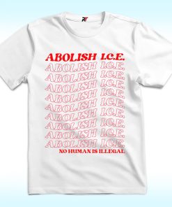 Abolish Ice No Human Is Illegal Shirt