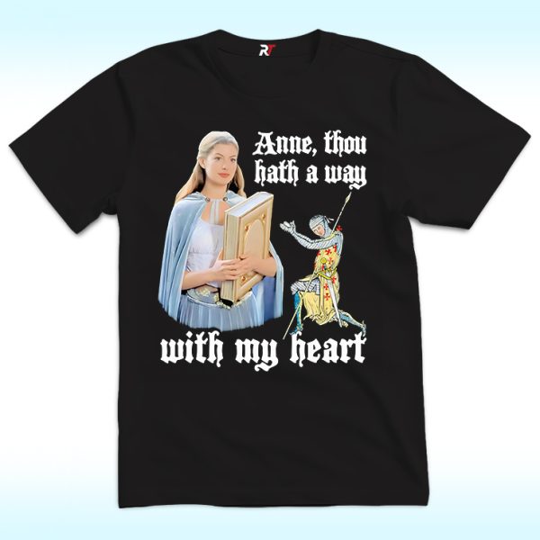 Anne, Though Hath A Way With My Heart Shirt