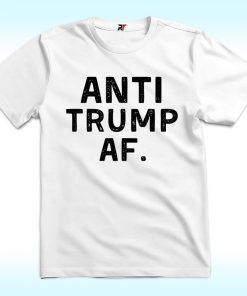 Anti Trump AF Shirt