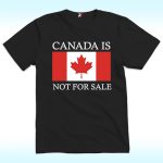 Canada is Not For Sale Shirt